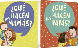 ¿QUE HACEN LAS MAMÁS? ¿QUE HACEN LOS PAPAS?