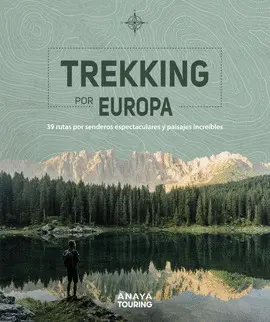 TREKKING POR EUROPA. 39 RUTAS POR CAMINOS ESPECTACULARES Y PAISAJES INCREÍBLES TREKKING POR EUROPA. 39 RUTAS POR CAMINOS ESPECTACULARES Y PAISAJES INCREÍBLES