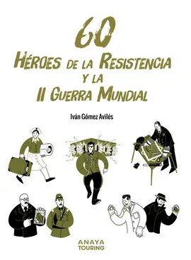 60 HÉROES DE LA RESISTENCIA Y LA II GUERRA MUNDIAL 60 HÉROES DE LA RESISTENCIA Y LA II GUERRA MUNDIAL