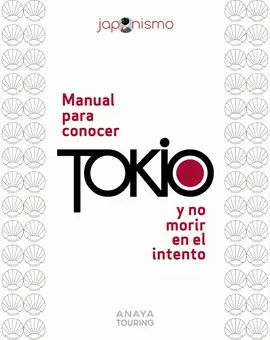 MANUAL PARA CONOCER TOKIO Y NO MORIR EN EL INTENTO