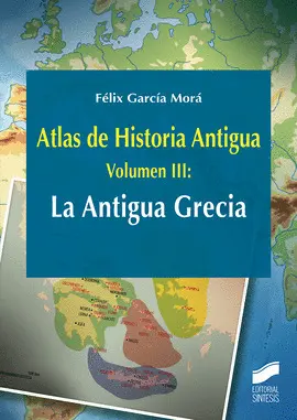 ATLAS DE HISTORIA ANTIGUA. VOLUMEN 3: LA ANTIGUA GRECIA ATLAS DE HISTORIA ANTIGUA. VOLUMEN 3: LA ANTIGUA GRECIA