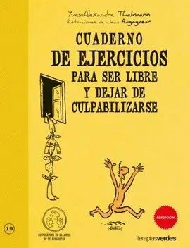 CUADERNO DE EJERCICIOS PARA SER LIBRE Y DEJAR DE CULPABILIZARSE CUADERNO DE EJERCICIOS PARA SER LIBRE Y DEJAR DE CULPABILIZARSE