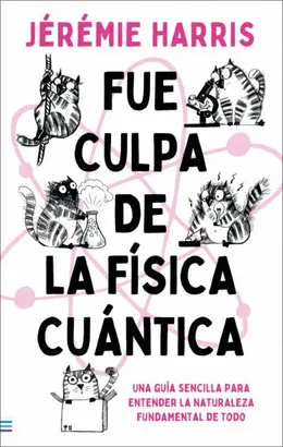 FUE CULPA DE LA FÍSICA CUÁNTICA FUE CULPA DE LA FÍSICA CUÁNTICA