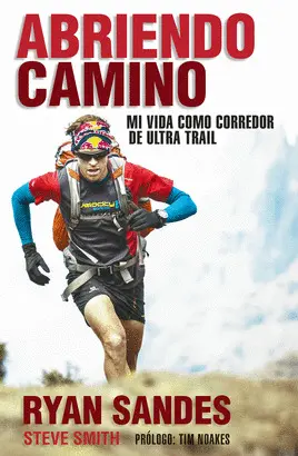 ABRIENDO CAMINO. MI VIDA COMO CORREDOR DE ULTRA TRAIL