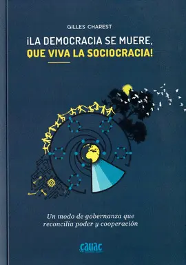 ¡LA DEMOCRACIA SE MUERE, QUE VIVA LA SOCIOCRACIA! ¡LA DEMOCRACIA SE MUERE, QUE VIVA LA SOCIOCRACIA!
