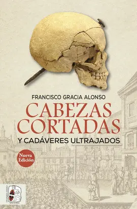CABEZAS CORTADAS Y CADÁVERES ULTRAJADOS (NUEVA EDICIÓN)