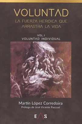 VOLUNTAD, LA FUERZA HEROICA QUE ARRASTRA LA VIDA VOLUNTAD, LA FUERZA HEROICA QUE ARRASTRA LA VIDA