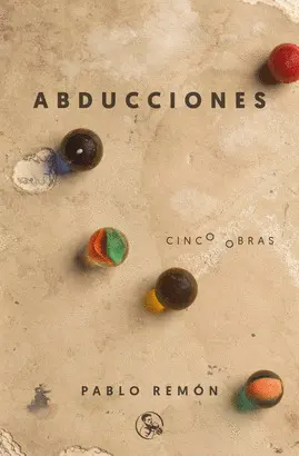 ABDUCCIONES CINCO OBRAS: LA ABDUCCIÓN DE LUIS GUZMÁN - 40 AÑOS DE PAZ - BARBADOS, ETCÉTERA - EL TRATAMIENTO - LOS MARIACHIS