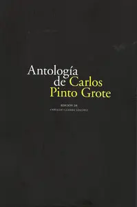 ANTOLOGÍA DE CARLOS PINTO GROTE