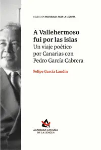 A Vallehermoso Fui por las Islas. Un Viaje Poético por Canarias con Pedro García