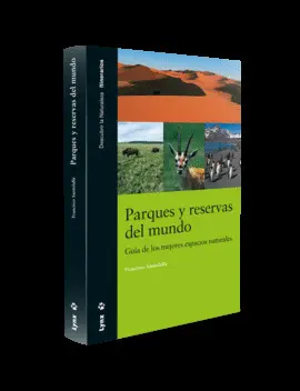PARQUES Y RESERVAS DEL MUNDO. GUÍA DE LOS MEJORES ESPACIOS NATURALES PARQUES Y RESERVAS DEL MUNDO. GUÍA DE LOS MEJORES ESPACIOS NATURALES