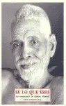SE LO QUE ERES - ÑAS ENSEÑANZAS DE SRI RAMANA MAHARSHI SE LO QUE ERES - ÑAS ENSEÑANZAS DE SRI RAMANA MAHARSHI