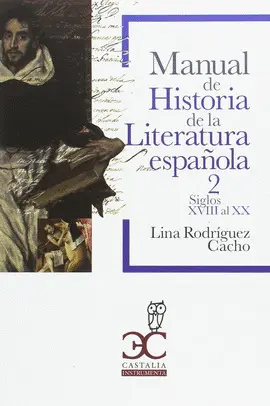 MANUAL DE HISTORIA DE LA LITERATURA ESPAÑOLA 2 - SIGLOS XVIII AL XX  (HASTA 1975)