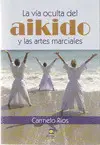 LA VIA OCULTA DEL AIKIDO Y LAS ARTES MARCIALES
