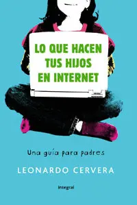 LO QUE HACEN TUS HIJOS EN INTERNET,LO UNA GUIA PARA PADRES
