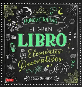 HANDLETTERING. EL GRAN LIBRO DE LOS ELEMENTOS DECORATIVOS