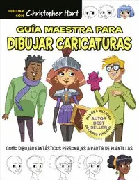 GUÍA MAESTRA PARA DIBUJAR CARICATURAS GUÍA MAESTRA PARA DIBUJAR CARICATURAS