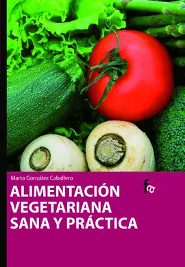 ALIMENTACIÓN VEGETARIANA SANA Y PRÁCTICA