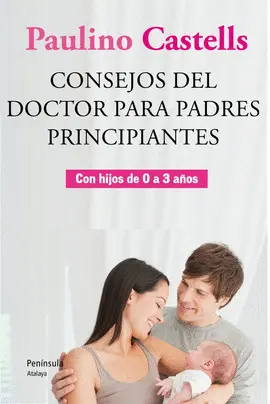 CONSEJOS DEL DOCTOR PARA PADRES PRINCIPIANTES CONSEJOS DEL DOCTOR PARA PADRES PRINCIPIANTES