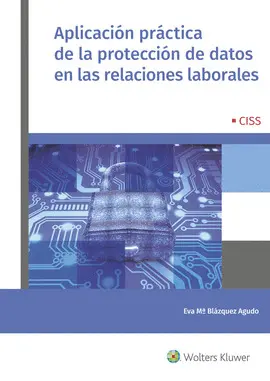 APLICACIÓN PRÁCTICA DE LA PROTECCIÓN DE DATOS EN LAS RELACIONES LABORALES APLICACIÓN PRÁCTICA DE LA PROTECCIÓN DE DATOS EN LAS RELACIONES LABORALES