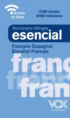 DICCIONARIO ESENCIAL FRANÇAIS-ESPAGNOL / ESPAÑOL-FRANCÉS DICCIONARIO ESENCIAL FRANÇAIS-ESPAGNOL / ESPAÑOL-FRANCÉS