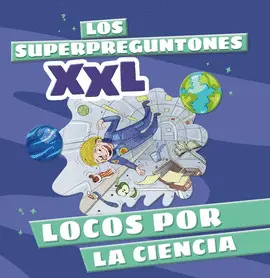 SUPERPREGUNTONES XXL. LOCOS POR LA CIENCIA