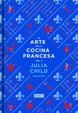 EL ARTE DE LA COCINA FRANCESA (LA COCINA DE JULIA CHILD 2)