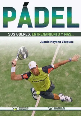PÁDEL SUS GOLPES, ENTRENAMIENTO Y MÁS