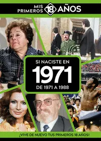 SI NACISTE EN 1971: DE 1971 A 1988 SI NACISTE EN 1971: DE 1971 A 1988