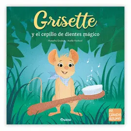 GRISETTE Y EL CEPILLO DE DIENTES MÁGICO. HIGIENE, DIENTES