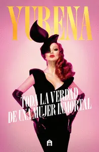 Yurena. Toda la Verdad de una Mujer Inmortal