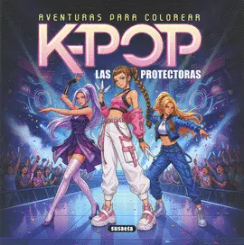 K-Pop. Las Protectoras. Aventuras para Colorear