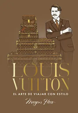 Louis Vuitton. El Arte de Viajar con Estilo