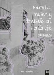 Familia, Mujer y Trabajo en Tenerife (1769-1860)