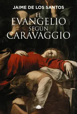EL EVANGELIO SEGÚN CARAVAGGIO EL EVANGELIO SEGÚN CARAVAGGIO