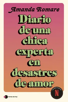 DIARIO DE UNA CHICA EXPERTA EN DESASTRES DE AMOR