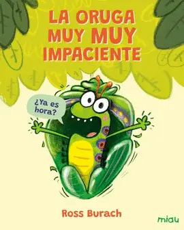 LA ORUGA MUY MUY IMPACIENTE