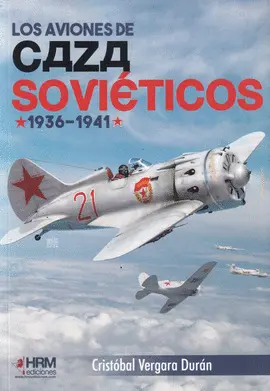 LOS AVIONES DE CAZA SOVIETICOS 1936-1941 LOS AVIONES DE CAZA SOVIETICOS 1936-1941