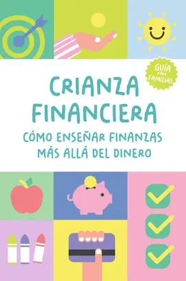 CRIANZA FINANCIERA: CÓMO ENSEÑAR FINANZAS MÁS ALLÁ DEL DINERO