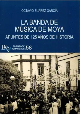 La Banda de Musica de Moya. Apuntes de 125 Años de Historia